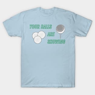 Your Balls are Showing - Golf T-Shirt